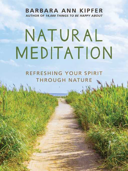 Title details for Natural Meditation: Refreshing Your Spirit through Nature by Barbara Ann Kipfer - Available